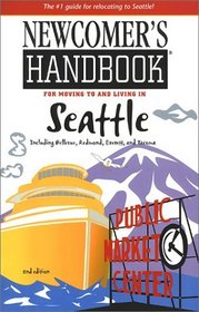 Newcomer's Handbook for Moving to and Living in Seattle Including Bellevue, Redmond, Everett, and Tacoma