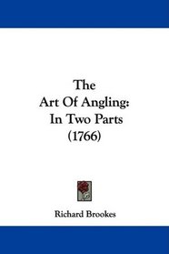 The Art Of Angling: In Two Parts (1766)