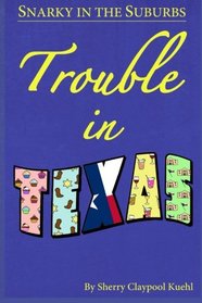 Snarky in the Suburbs Trouble in Texas (Volume 2)