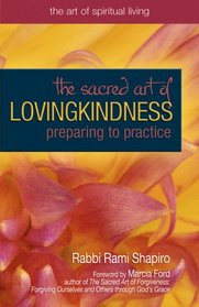 The Sacred Art of Lovingkindness: Preparing to Practice (Art of Spiritual Living)