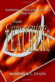 Now Concerning Teachers: Establishing the Role of the Teacher in the Body of Christ