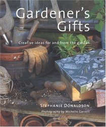 Gardener's Gift: Creative Ideas for and from the Garden