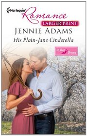His Plain-Jane Cinderella (In Her Shoes...) (Harlequin Romance, No 4296) (Larger Print)