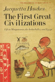 The First Great Civilizations: Life in Mesopotamia, the Indus Valley and Egypt (The History of human society)