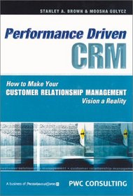 Performance-Driven CRM: How to Make Your Customer Relationship Management Vision a Reality