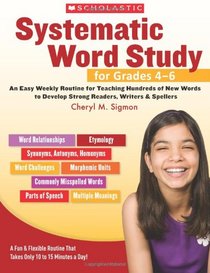 Systematic Word Study for Grades 4-6: An Easy Weekly Routine for Teaching Hundreds of New Words to Develop Strong Readers, Writers, and Spellers