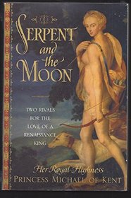 Serpent and the Moon: Two Rivals for the Love of a Renaissance King