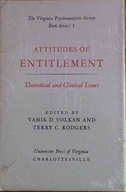 Attitudes of Entitlement: Theoretical and Clinical Issues (Virginia Psychoanalytic Society Book Series, Vol 1)
