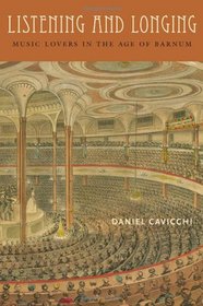 Listening and Longing: Music Lovers in the Age of Barnum (Music Culture)