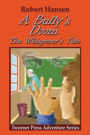 A Bully's Doom (The Whisperer's Tale - Tweener Press Adventure Series)