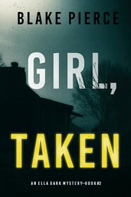 Girl, Taken (An Ella Dark FBI Suspense Thriller?Book 2)