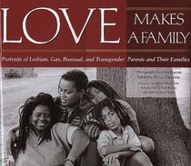 Love Makes a Family: Portraits of Lesbian, Gay, Bisexual, and Transgender Parents and Their Families