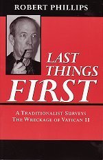 Last Things First: A Traditionalist Surveys The Wreckage of Vatican II