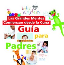 Las Grandes Mentes Comienzan Desde LA Cuna: Guia Para Padres (Baby Einstein Series)