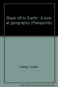 Blast off to Earth!: A look at geography (Passports)