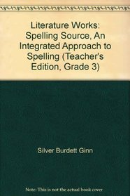 Literature Works: Spelling Source, An Integrated Approach to Spelling (Teacher's Edition, Grade 3)