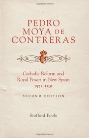 Pedro Moya de Contreras: Catholic Reform and Royal Power in New Spain, 1571?1591 Second Edition
