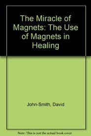 The Miracle of Magnets: The Use of Magnets in Healing