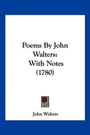 Poems By John Walters: With Notes (1780)