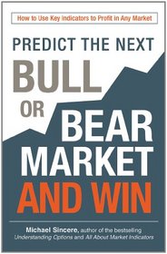 Predict the Next Bull or Bear Market and Win: How to Use Key Indicators to Profit from Market Corrections