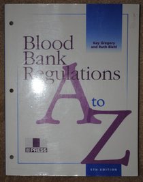 Blood Bank Regulations: A to Z (Fifth Edition)