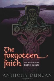 The Forgotten Faith: the Witness of the Celtic Saints