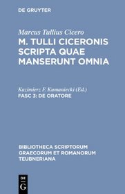 Scripta Quae Manserunt Omnia, fasc. 3: De Oratore (Bibliotheca scriptorum Graecorum et Romanorum Teubneriana)