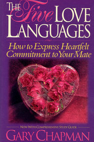 The Five Love Languages How to Express Heartfelt Committment to Your Mate
