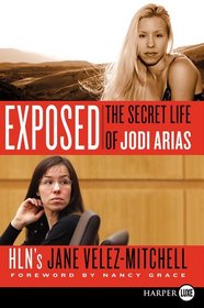 Exposed: The Secret Life of Jodi Arias (Larger Print)