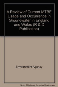 A Review of Current MTBE Usage and Occurrence in Groundwater in England and Wales (R & D Publication)