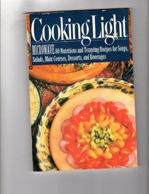 Cooking Light Microwave: 80 Nutritious and Tempting Recipes for Soups, Salads, Main Courses, Desserts, and Beverages