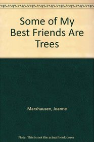 Some of My Best Friends Are Trees