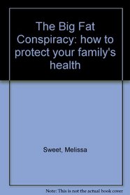 The Big Fat Conspiracy: how to protect your family's health