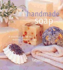Handmade Soap: A Practical Guide to Making Natural Soaps