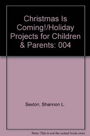 Christmas Is Coming!/Holiday Projects for Children & Parents