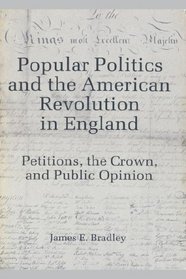 Popular politics and the American Revolution in England: Petitions, the crown, and public opinion