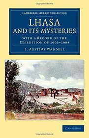 Lhasa and its Mysteries: With a Record of the Expedition of 1903-1904 (Cambridge Library Collection - Travel and Exploration in Asia)