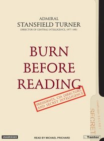 Burn Before Reading: Presidents, CIA Directors, and Secret Intelligence