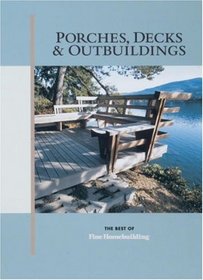 Porches, Decks  Outbuildings (Best of Fine Homebuilding Series)