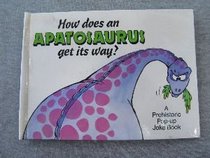How Does an Apatosaurus Get Its Way (A Prehistoric Pop-Up Joke Book)