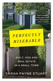 Perfectly Miserable: Guilt, God and Real Estate in a Small Town