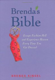 Brenda's Bible: Escape Fashion Hell and Experience Heaven Every Time You Get Dressed