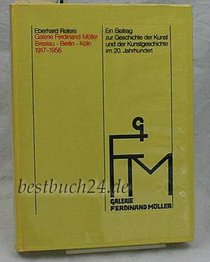 Galerie Ferdinand Moller: Die Geschichte einer Galerie fur Moderne Kunst in Deutschland, 1917-1956 (German Edition)