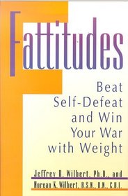 Fattitudes : Beat Self-Defeat and Win Your War with Weight