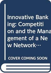 Innovative Banking: Competition and the Management of a New Networks Technology