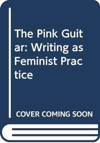 The Pink Guitar: Writing as Feminist Practice