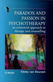 Paradox and Passion in Psychotherapy: An Existential Approach to Therapy and Counselling (Wiley Series in Existential Perspectives on Psychotherapy and Counselling)