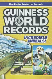 Guinness World Records: Incredible Animals: Amazing Animals And Their Awesome Feats! (Turtleback School & Library Binding Edition)