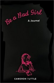 Be a Bad Girl: A Journal