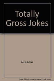 TOTALLY GROSS JOKES